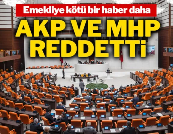 Emekliye kötü bir haber daha: AKP ve MHP reddetti!