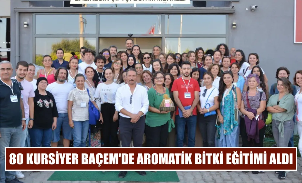 80 Kursiyer BAÇEM’de aromatik bitki eğitimi aldı