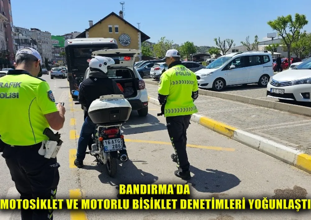 Bandırma’da Motosiklet Ve Motorlu Bisiklet Denetimleri Yoğunlaştı