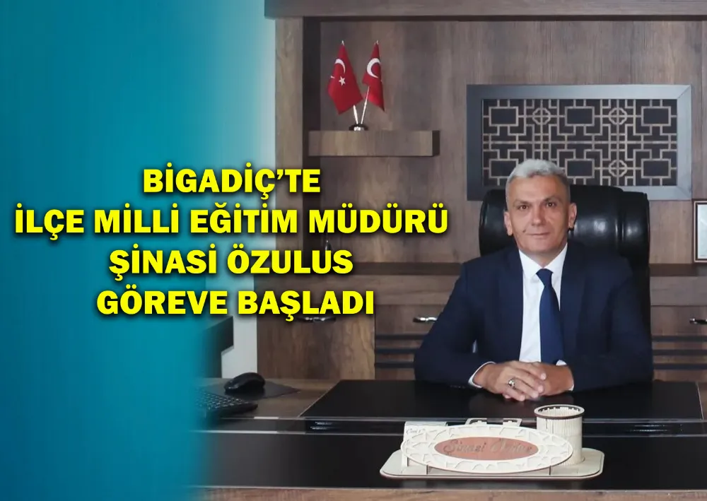 Bigadiç’te İlçe Milli Eğitim Müdürü Şinasi Özulus Göreve Başladı