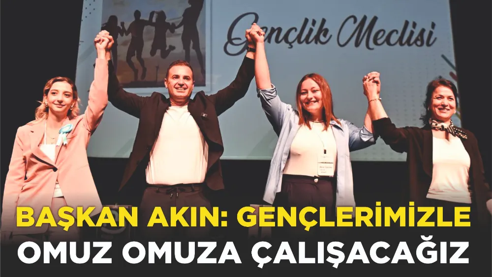 Başkan Akın: Gençlerimizle omuz omuza çalışacağız