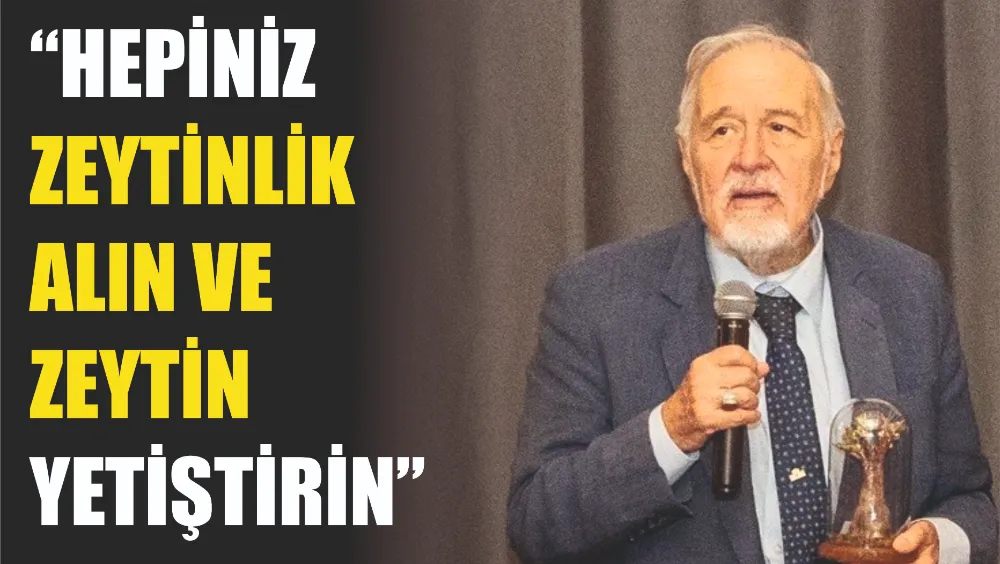 Ortaylı: “Hepiniz zeytinlik alın ve zeytin yetiştirin”