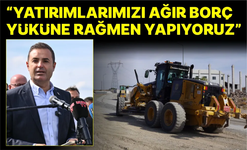 “Yatırımlarımızı ağır borç yüküne rağmen yapıyoruz”