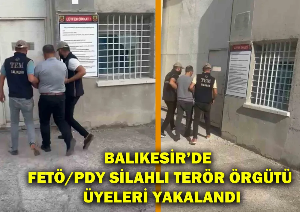 Balıkesir’de Fetö/Pdy Silahlı Terör Örgütü Üyeleri Yakalandı