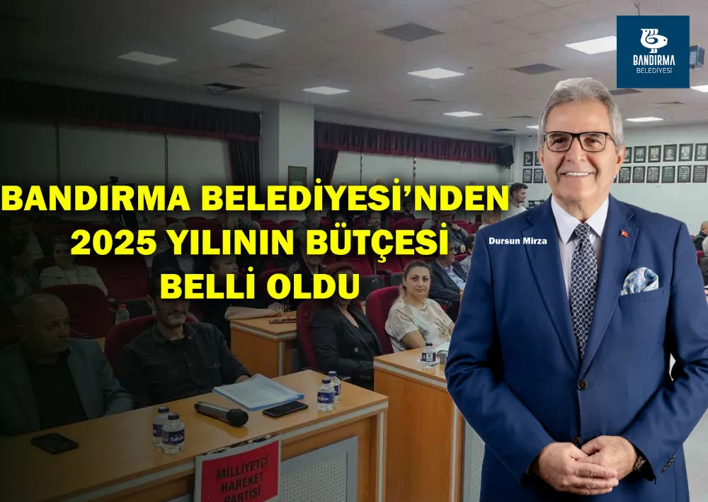 Bandırma Belediyesi’nden 2025 Yılının Bütçesi Belli Oldu