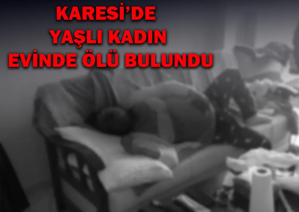 Karesi’de Yaşlı Kadın Evinde Ölü Bulundu