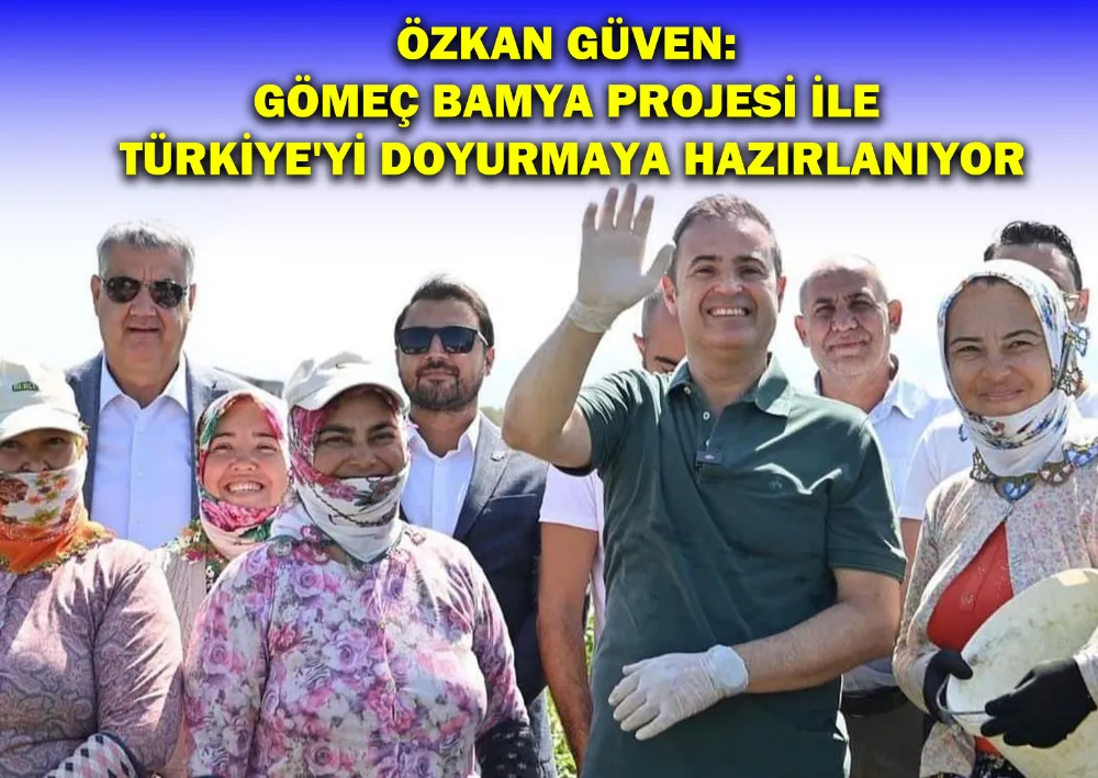 Özkan Güven: Gömeç Bamya Projesi İle Türkiye