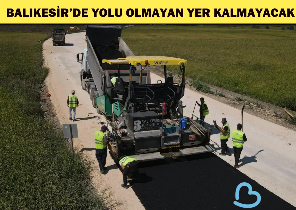  Balıkesir’de Yolu Olmayan Yer Kalmayacak