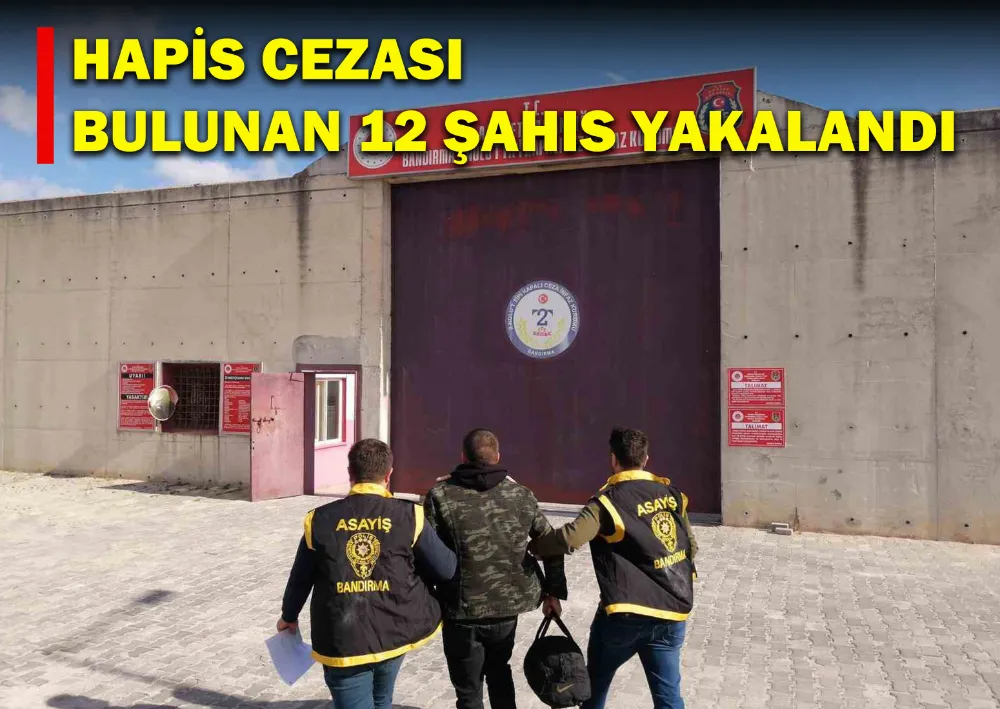 Hapis Cezası Bulunan 12 Şahıs Yakalandı