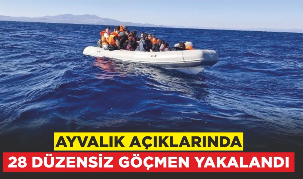 Ayvalık açıklarında 28 düzensiz göçmen yakalandı