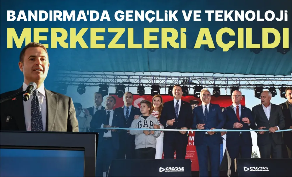 Bandırma’da Gençlik ve Teknoloji Merkezleri açıldı