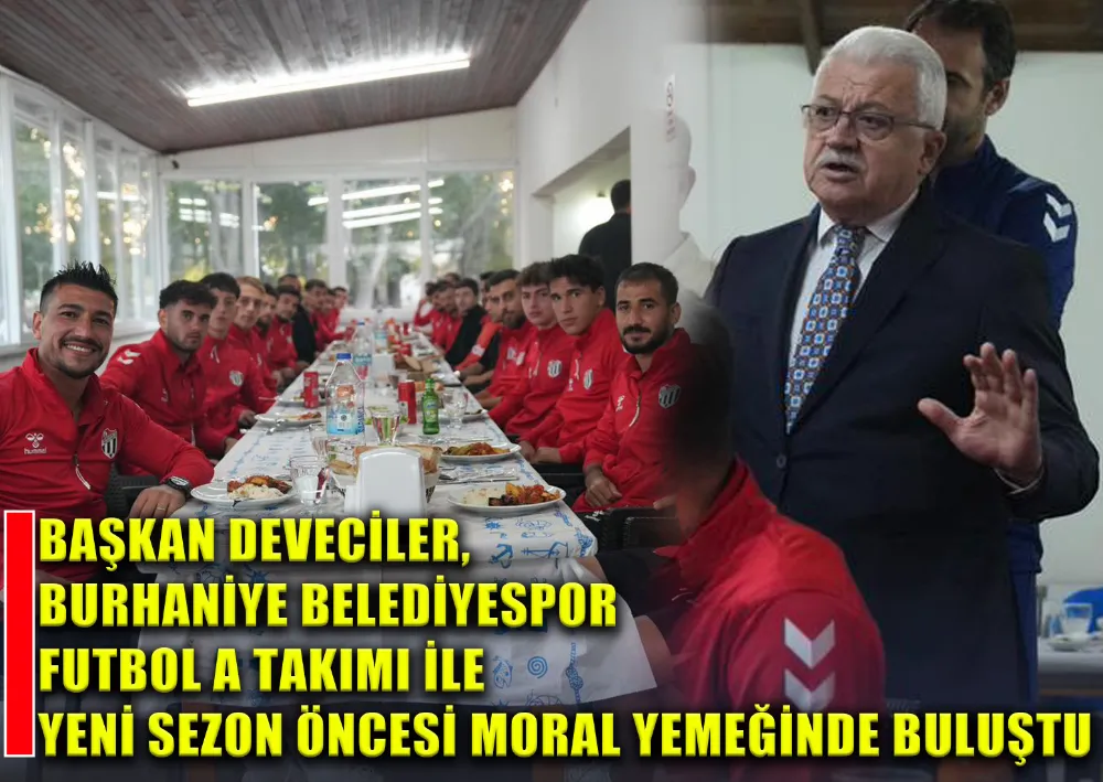 Başkan Deveciler, Burhaniye Belediyespor Futbol A Takımı İle Buluştu