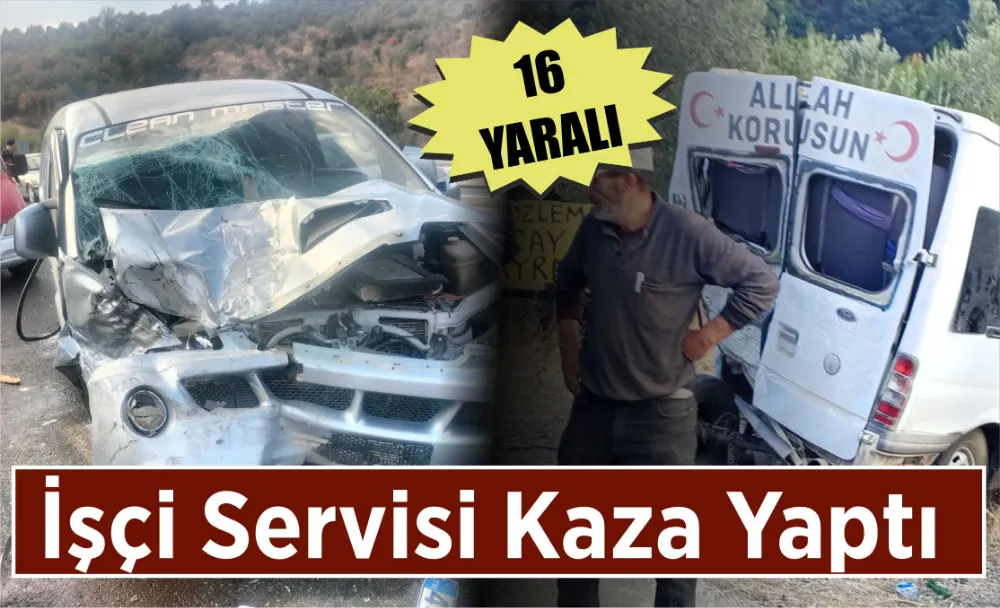 İşçi Servisi Kaza Yaptı: 16 yaralı