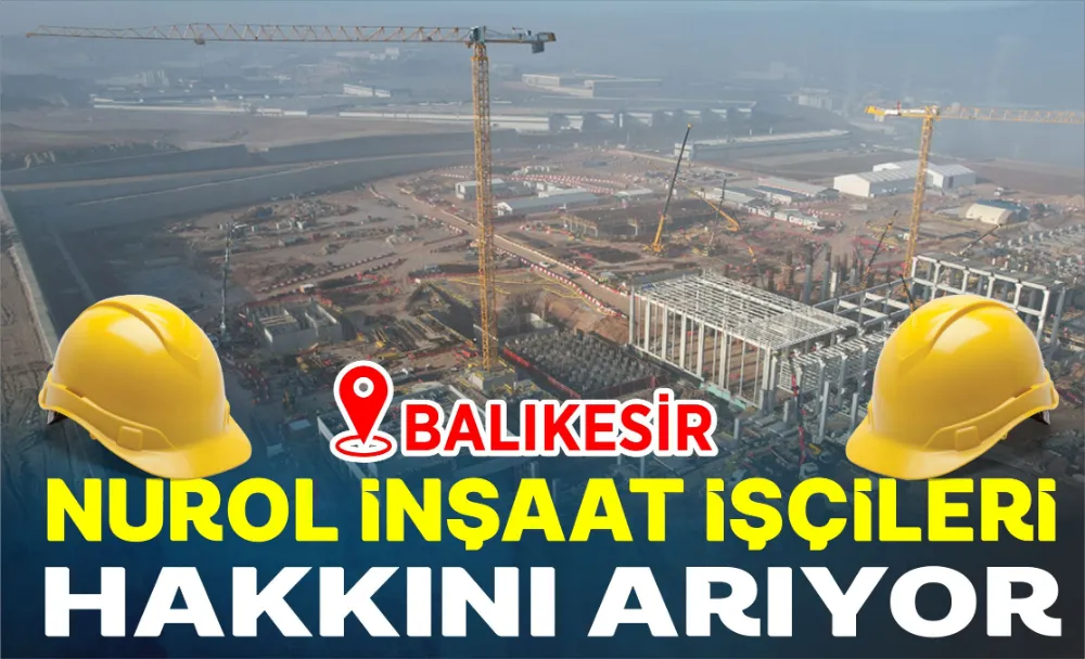 NUROL İNŞAAT İŞÇİLERİ HAKKINI ARIYOR 