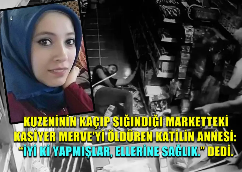 Kuzeninin kaçıp sığındığı marketteki kasiyer merve