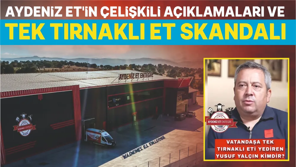 AYDENİZ ET’İN ÇELİŞKİLİ AÇIKLAMALARI VE TEK TIRNAKLI ET SKANDALI