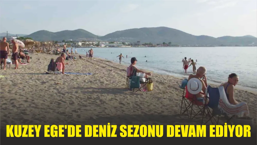 Kuzey Ege’de deniz sezonu devam ediyor