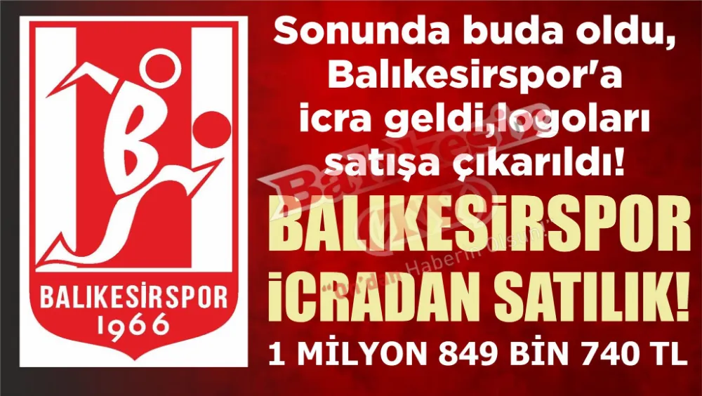 Balıkesirspor icradan satılık!: 1 milyon 849 bin 740 tl