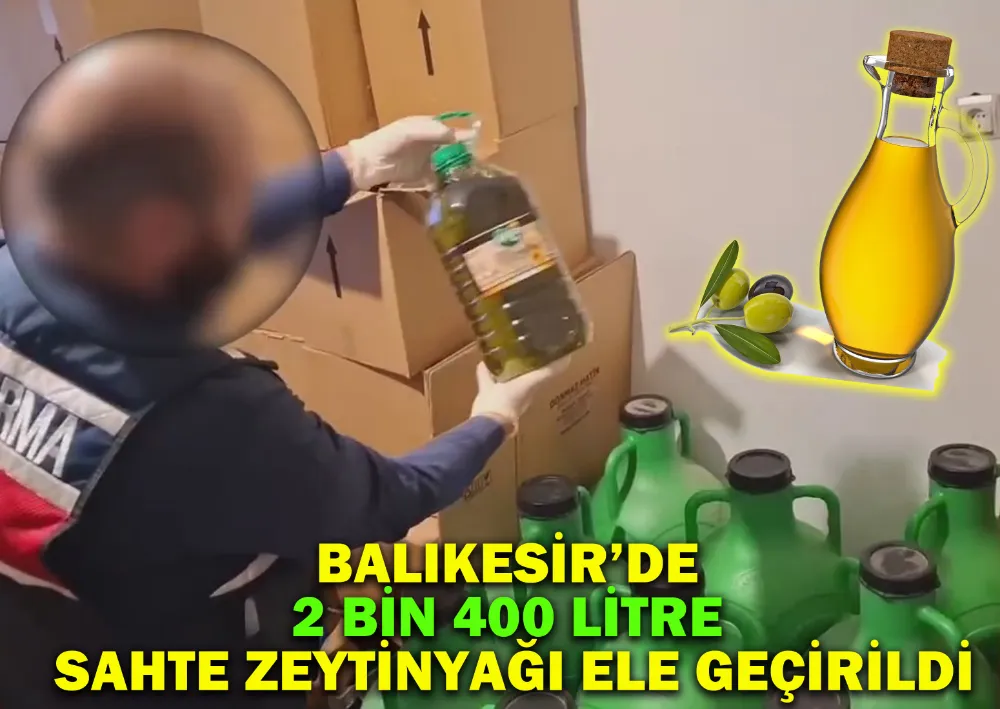 Balıkesir’de 2 Bin 400 Litre Sahte Zeytinyağı Ele Geçirildi