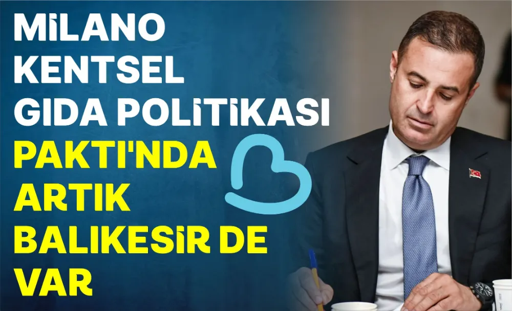 Milano Kentsel Gıda Politikası Paktı’nda artık Balıkesir de var 