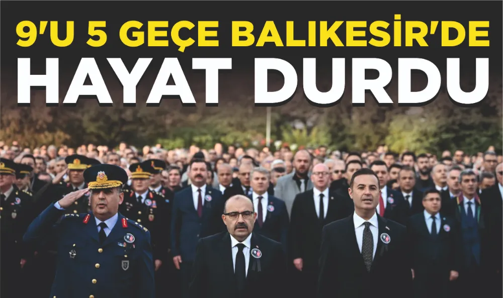 9’u 5 Geçe Balıkesir’de Hayat Durdu 