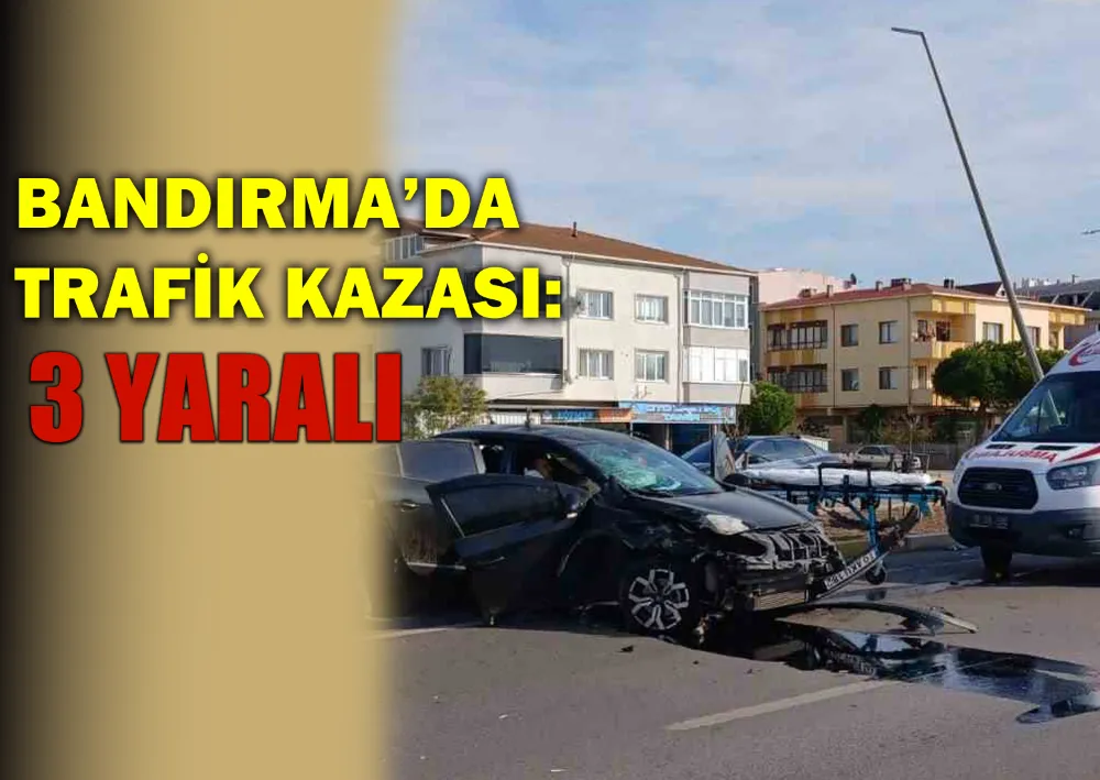 Bandırma’da Trafik Kazası: 3 Yaralı