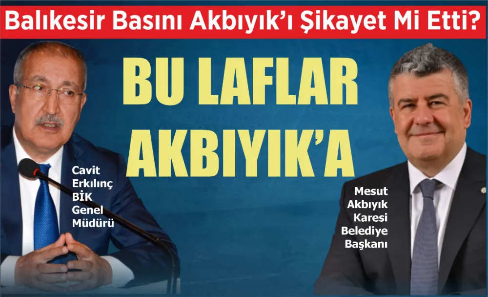 Balıkesir Basını Akbıyık’ı Şikayet Mi Etti? 