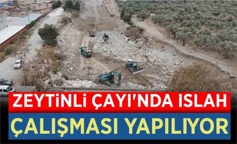 Zeytinli Çayı’nda ıslah çalışması yapılıyor