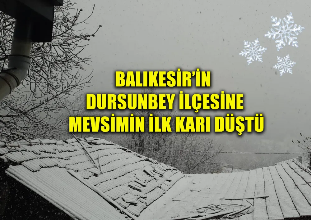 Balıkesir’in Dursunbey İlçesine Mevsimin İlk Karı Düştü