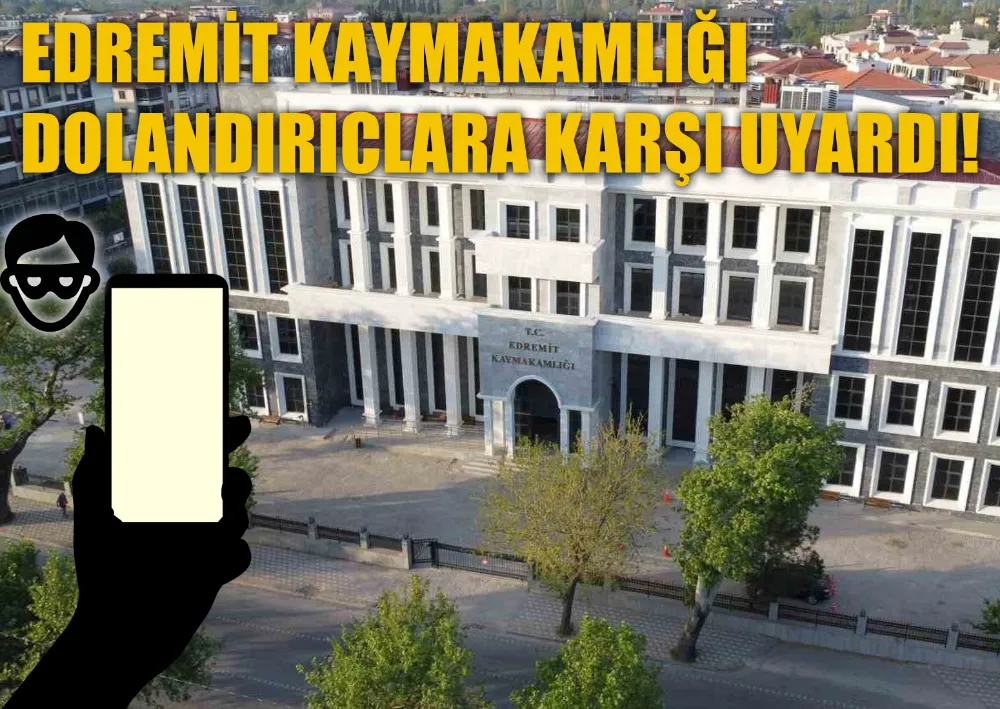 Edremit Kaymakamlığı Uyardı