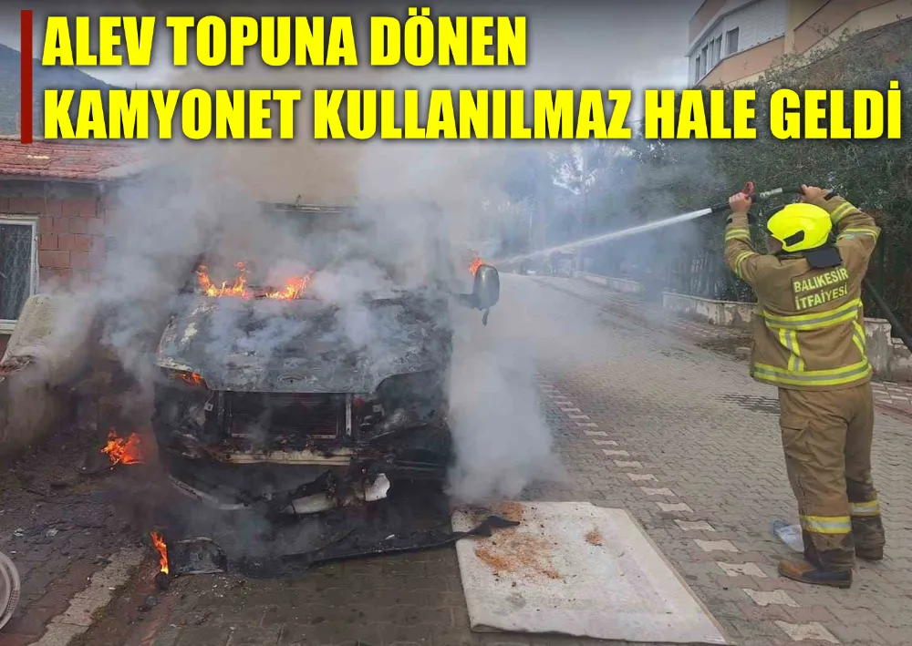 Alev Topuna Dönen Kamyonet Kullanılmaz Hale Geldi