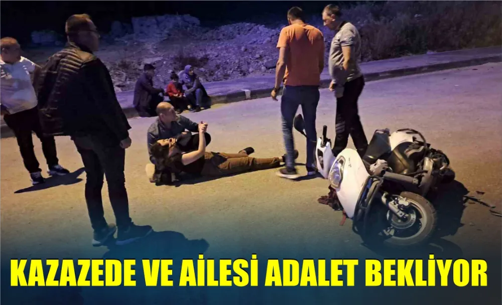 KAZAZEDE VE AİLESİ ADALET BEKLİYOR 