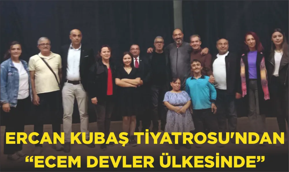 Ercan Kubaş Tiyatrosu’ndan “Ecem devler ülkesinde”