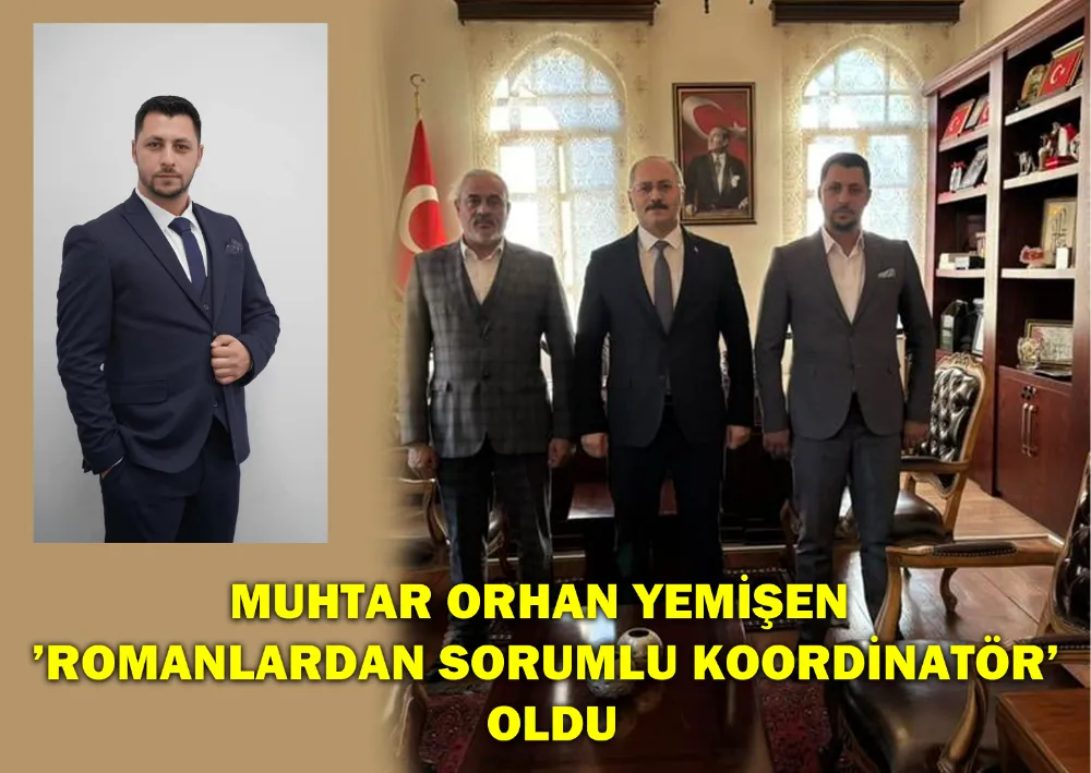 Muhtar Orhan Yemişen ’Romanlardan Sorumlu Koordinatör’ Oldu