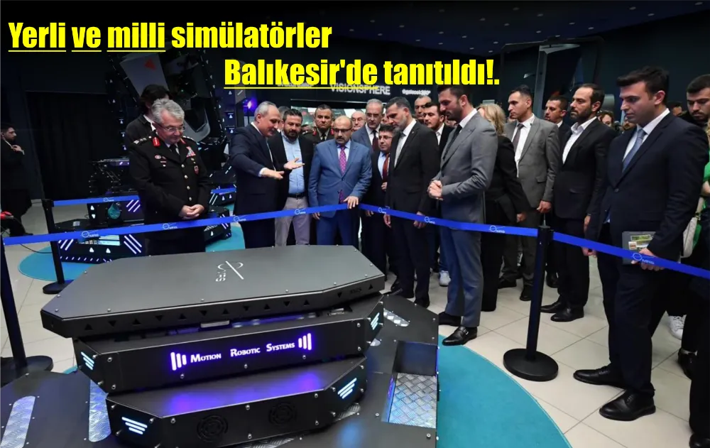 Yerli ve milli simülatörler Balıkesir’de tanıtıldı!.