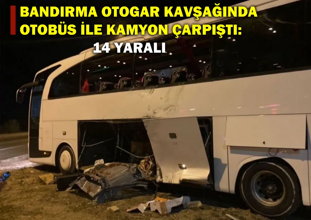 Bandırma Otogar Kavşağında Otobüs İle Kamyon Çarpıştı: 14 Yaralı