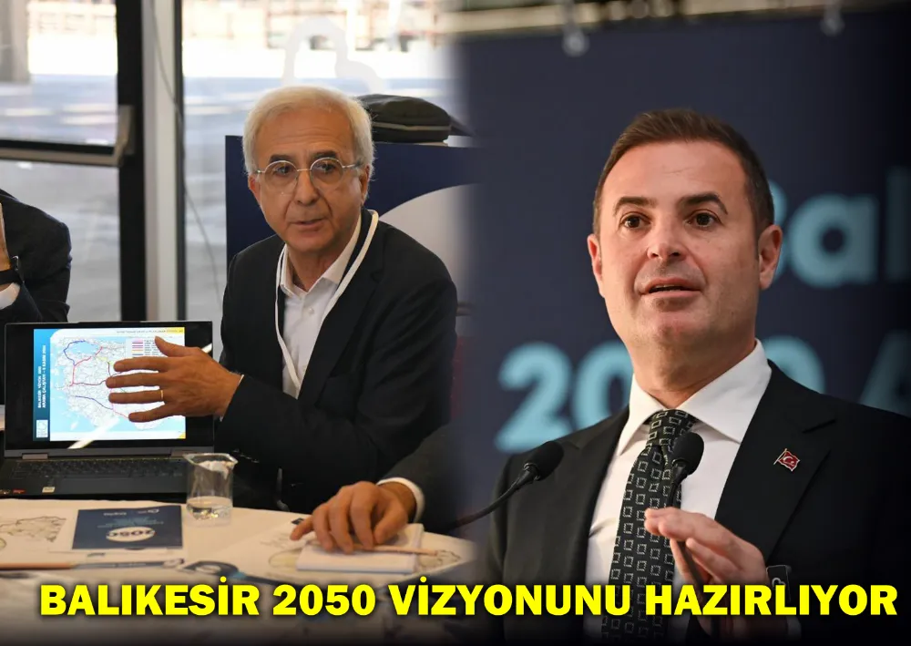 Balıkesir 2050 Vizyonunu Hazırlıyor