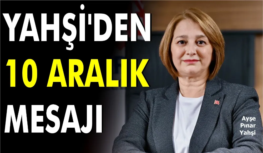 Yahşi’den 10 Aralık Mesajı