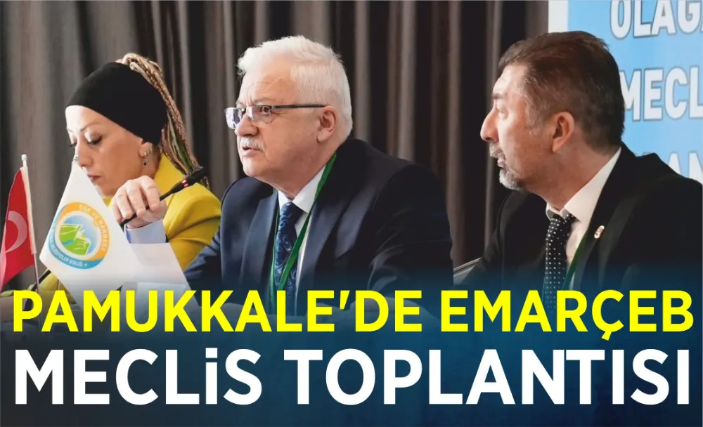 PAMUKKALE’DE EMARÇEB MECLİS TOPLANTISI 