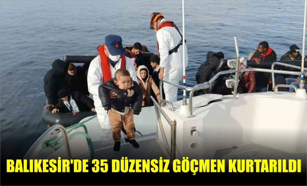 Balıkesir’de 35 Düzensiz Göçmen Kurtarıldı