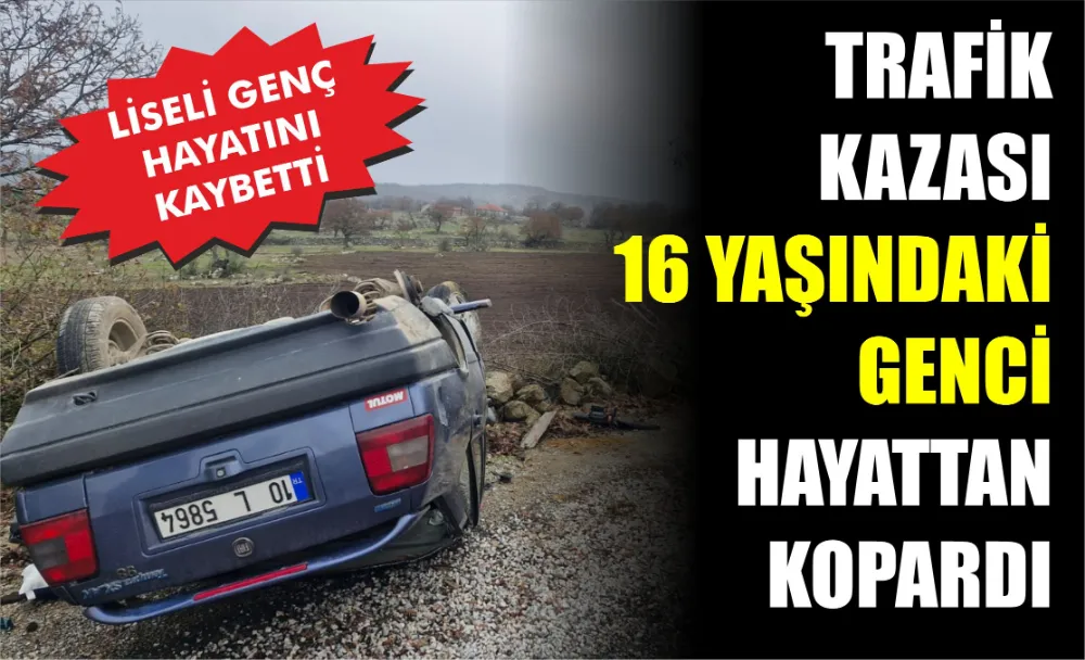 16 Yaşındaki Lise Öğrencisi Hayatını Kaybetti