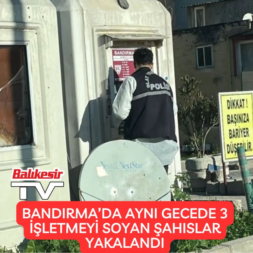 Bandırma’da Aynı Gecede 3 İşletmeyi Soyan Şahıslar Yakalandı