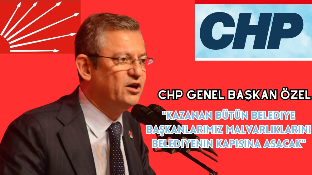 CHP Genel Başkan Özel: 