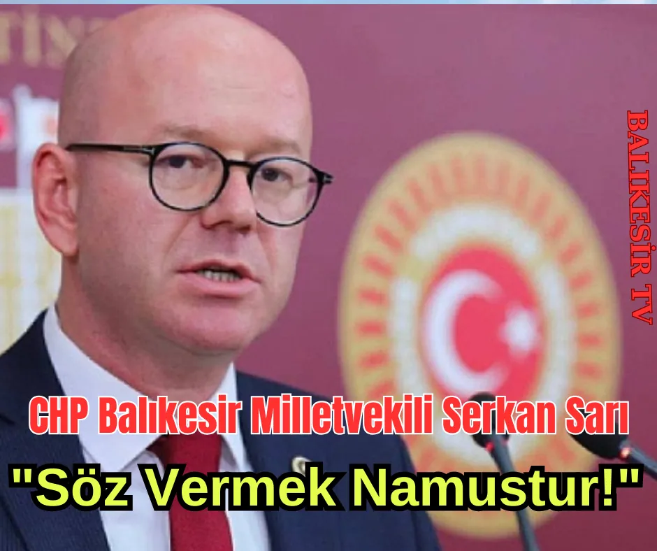 CHP Balıkesir Milletvekili Serkan Sarı; 