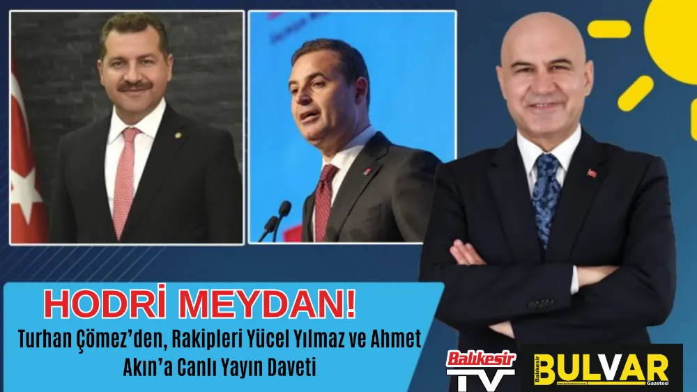 HODRİ MEYDAN!  Turhan Çömez’den, Rakipleri Yücel Yılmaz ve Ahmet Akın’a Canlı Yayın Daveti