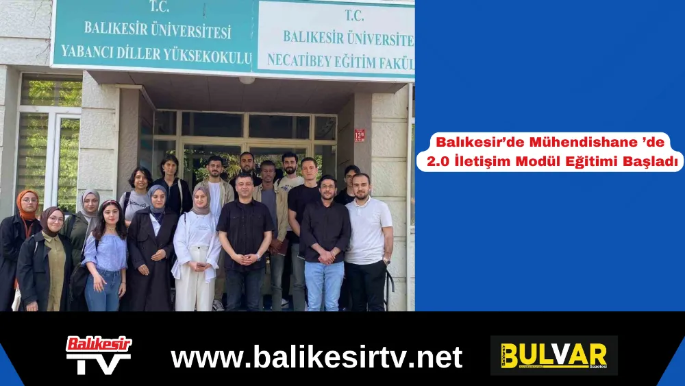 Balıkesir’de Mühendishane ’de 2.0 İletişim Modül Eğitimi Başladı