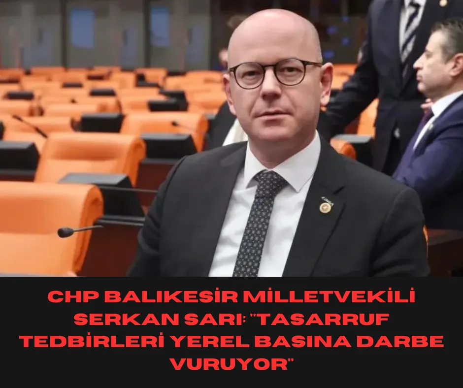 CHP Balıkesir Milletvekili Serkan Sarı: 