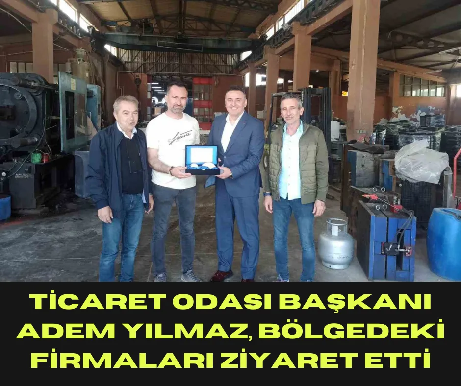 Ticaret Odası Başkanı Adem Yılmaz, Bölgedeki Firmaları Ziyaret Etti