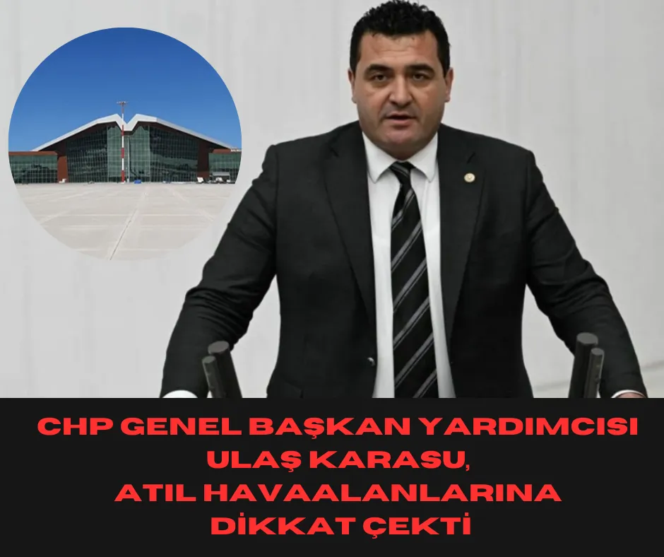 CHP Genel Başkan Yardımcısı Ulaş Karasu, Atıl Havaalanlarına Dikkat Çekti