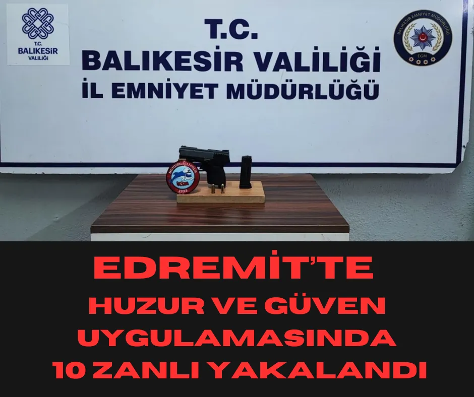 Edremit’te Huzur ve Güven Uygulamasında 10 Zanlı Yakalandı